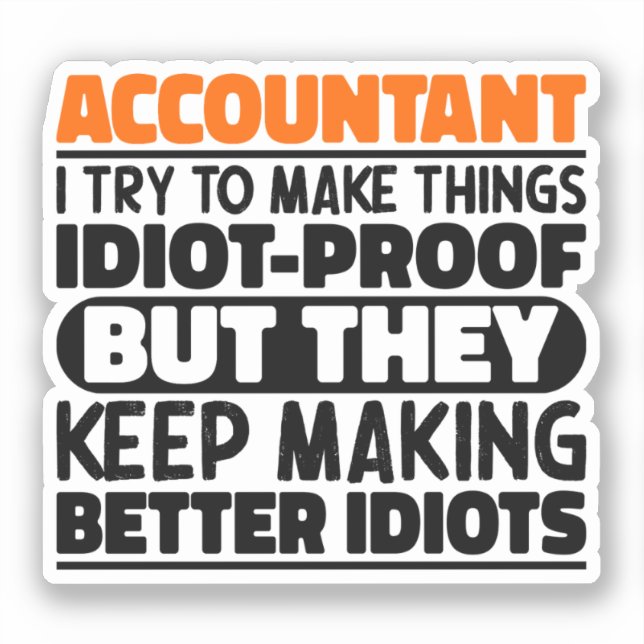 Accountant I Try To Make Things Idiot Proof Funny (Front)