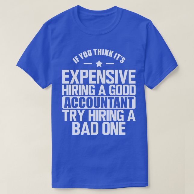 Accountant If you think its expensive hiring a goo T-Shirt (Design Front)