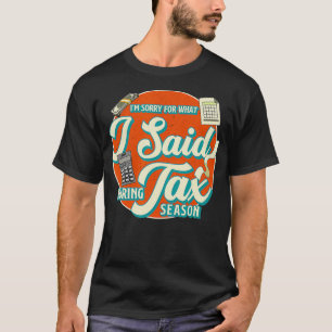 Accountant IM SORRY FOR WHAT I SAID DURING TAX SEA T-Shirt