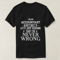ACCOUNTANT Let's Just Assume That I'm Never Wrong