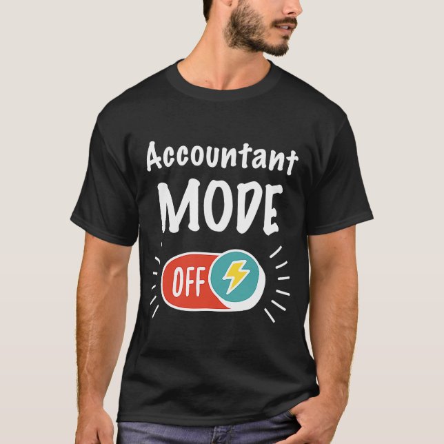 Accountant Mode On For hardworking And Motivated A T-Shirt (Front)