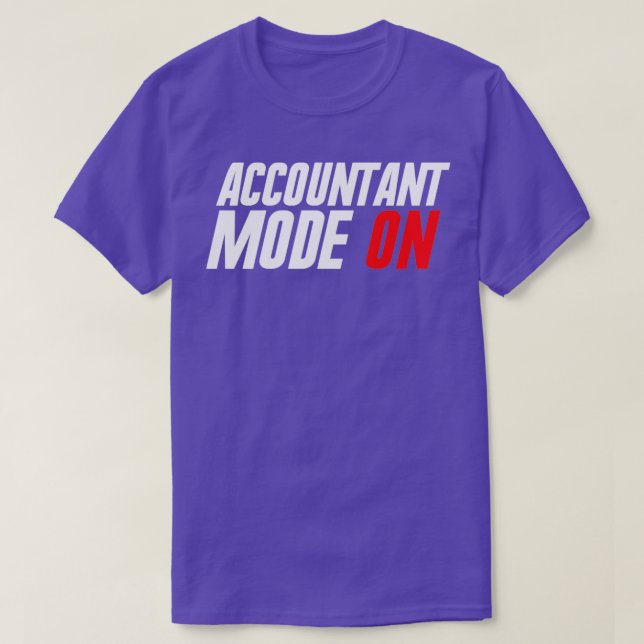 Accountant Mode ON Funny Accounting Taxes Auditor T-Shirt (Design Front)