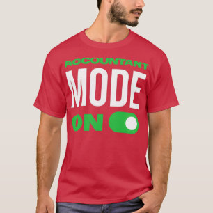 Accountant Mode ON Funny tax preparation period CP T-Shirt