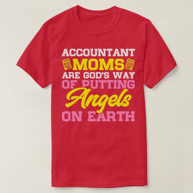 Accountant Moms Are Godx27s Way Of Putting Angels  T-Shirt (Design Front)