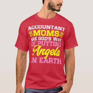 Accountant Moms Are Godx27s Way Of Putting Angels  T-Shirt