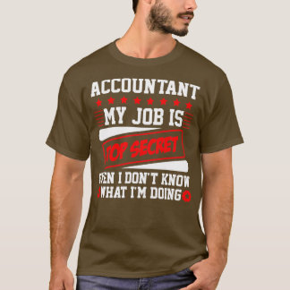 Accountant My Job Is Top Secret Even I Donx27t Kno