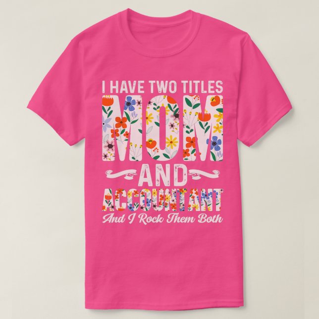 Accountant Quote Have Two Titles Mum Accountant T-Shirt (Design Front)