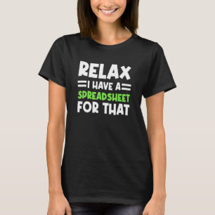 Accountant Spreadsheet Relax I Have A Spreadsheet  T-Shirt