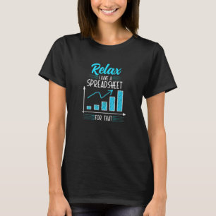 Accountant Spreadsheet Relax I Have A Spreadsheet  T-Shirt