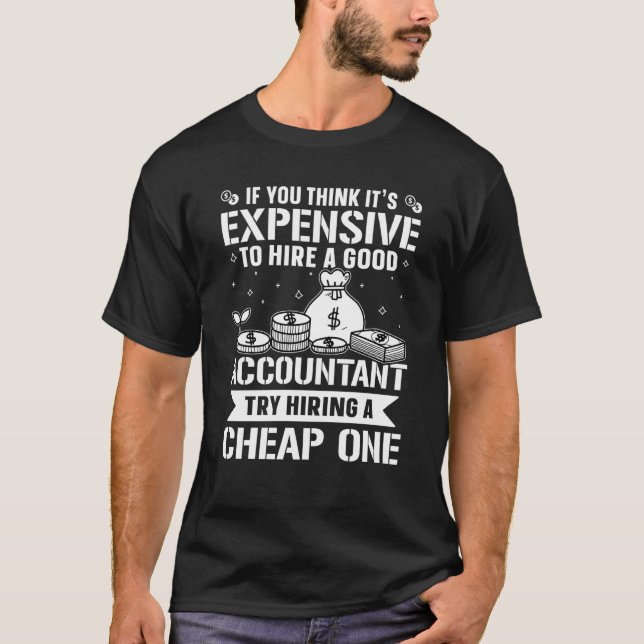 Accountant Try Hiring A Cheap One T-Shirt (Front)