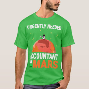 Accountant Urgently Needed in Mars Marsian Design  T-Shirt