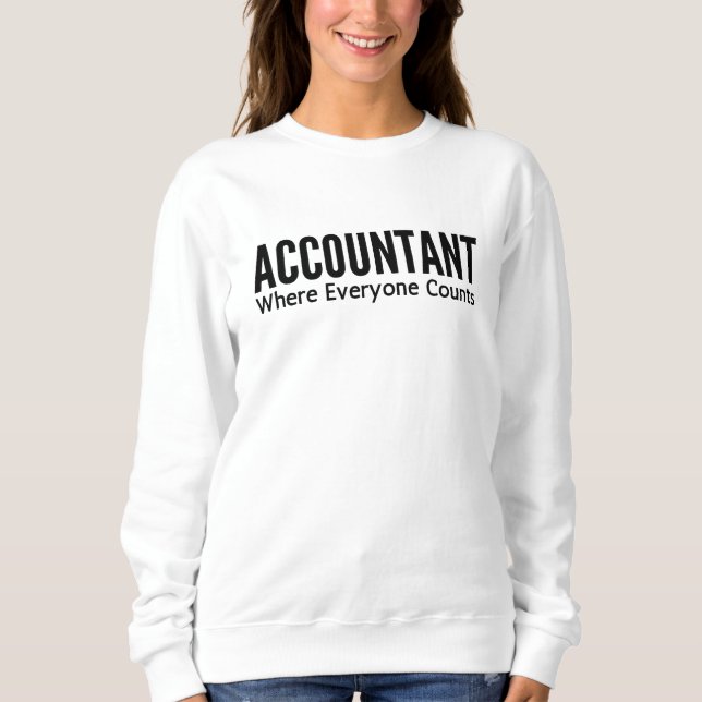 Accountant Where Everyone Counts Sweatshirt (Front)