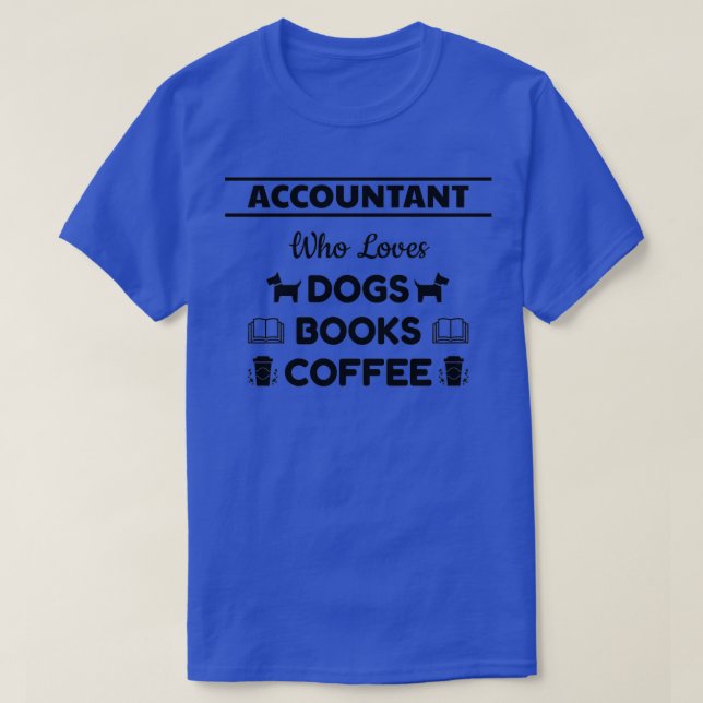 Accountant Who Loves Dogs Books and Coffee T-Shirt (Design Front)