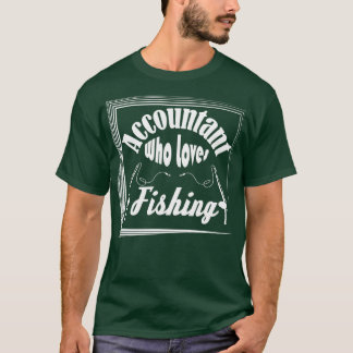 Accountant Who Loves Fishing T-Shirt