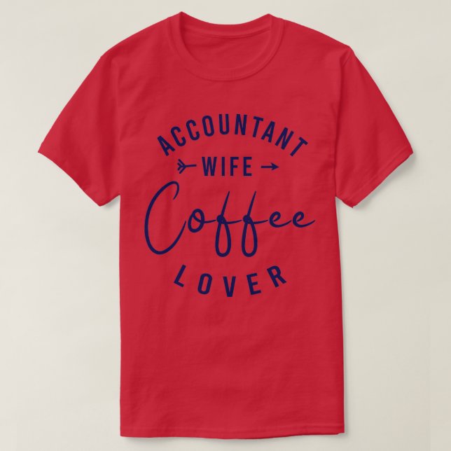 Accountant Wife Coffee Lover 1 T-Shirt (Design Front)