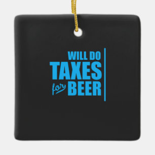 Accountant Will Do Taxes For Beer Ceramic Ornament