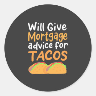 Accountant Will Give Mortgage Advice For Tacos Classic Round Sticker
