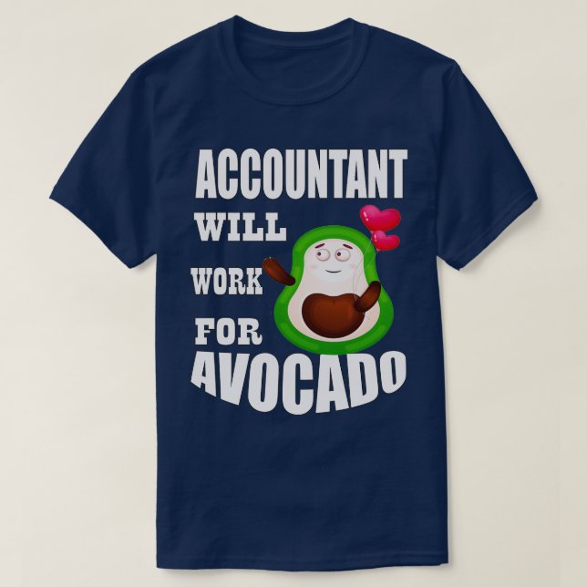 Accountant Will Work for Avocado 2 T-Shirt (Design Front)
