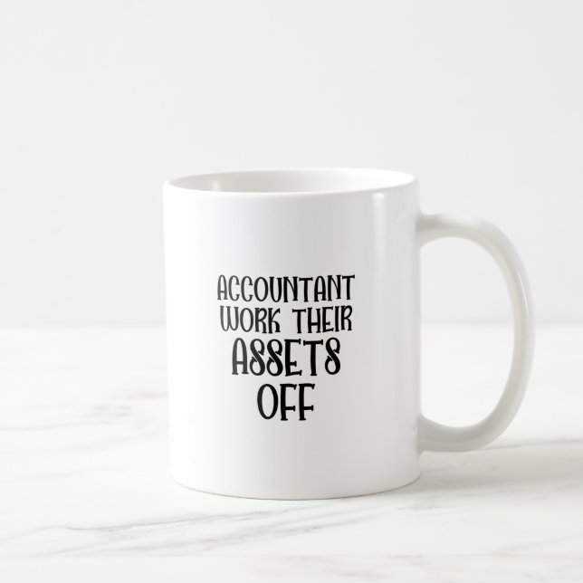Accountant Work Their Assets Off Coffee Mug (Right)