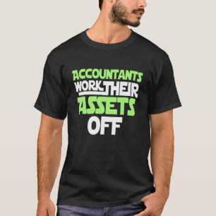 Accountant Work Their Assets Off T-Shirt