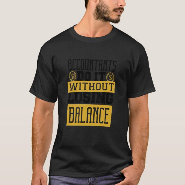 Accountants Do It Without Losing Balance CPA Tax S T-Shirt (Front)
