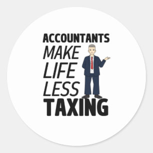 Accountants Make Life Less Taxing  Classic Round Sticker