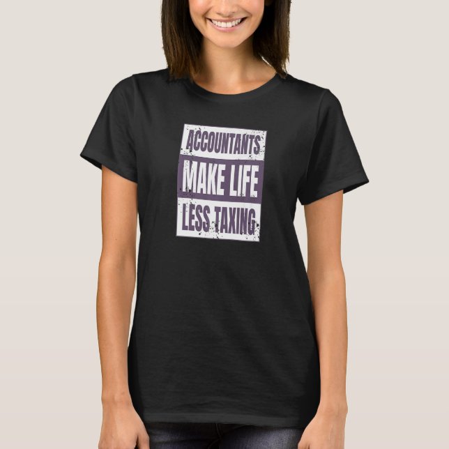 Accountants Make Life Less Taxing Math Enterprise  T-Shirt (Front)