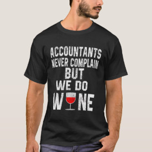 Accountants Never Complain But We Do Wine Accounti T-Shirt