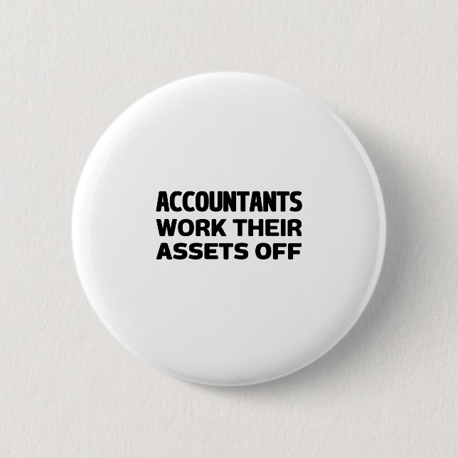 Accountants work their Assets off 6 Cm Round Badge (Front)