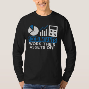 Accountants Work Their Assets Off Accounting Accou T-Shirt