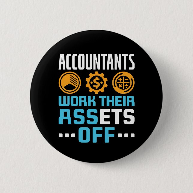 Accountants Work Their Assets Off Funny CPA 6 Cm Round Badge (Front)