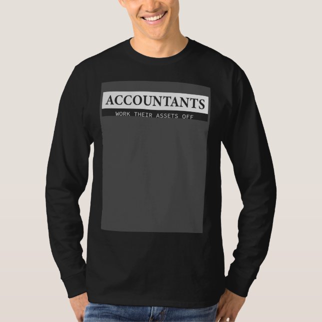 Accountants work their assets off T-Shirt (Front)