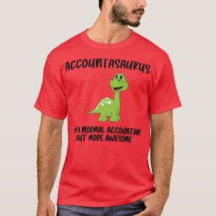 Accountasaurus like a normal accountant but more a T-Shirt