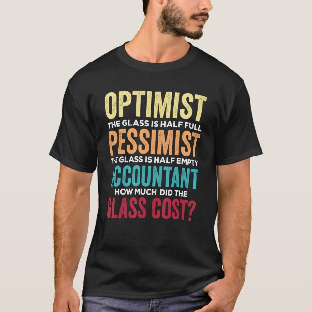 Accounting Humor Optimist Glass Half Full   Accoun T-Shirt (Front)