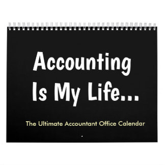 Accounting Is My Life | Humor | Accountant Office Calendar