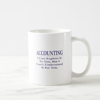 Accounting Joke .. Explain Not Understand Coffee Mug
