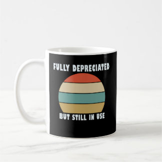 Accounting Quote Fully Depreciated But Still In Us Coffee Mug