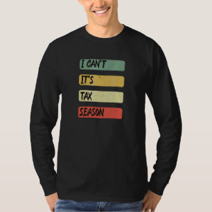 Accounting Quote I Can't It's Tax Season Cool Tax T-Shirt