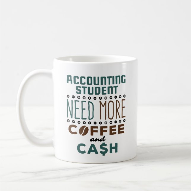 Accounting Student Need More Coffee and Cash Coffee Mug (Left)