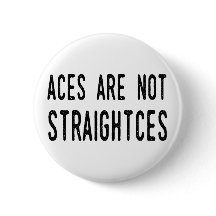 Aces Are Not Straightces badge/pin