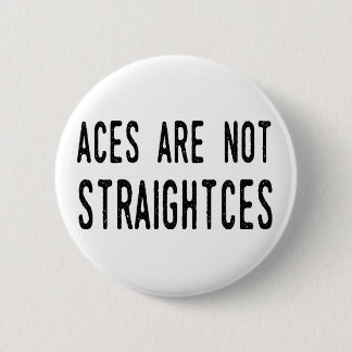 Aces Are Not Straightces badge/pin 6 Cm Round Badge