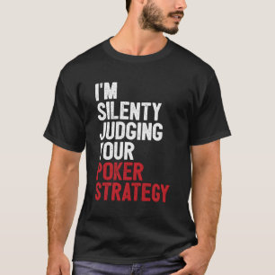 Aces Spades I'M Silently Judging Your Poker Strate T-Shirt