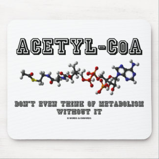 Acetyl-CoA Don't Even Think Of Metabolism Without Mouse Mat