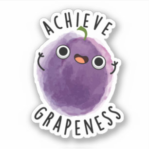 Achieve Grapeness Funny Positive Grape Pun
