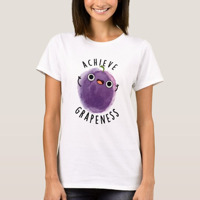 Achieve Grapeness Funny Positive Grape Pun  T-Shirt (Front)