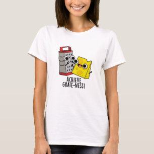 Achieve Grateness Funny Cheese Puns  T-Shirt