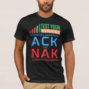 Acknowledgement ACK and NAK in Data Networking T-Shirt