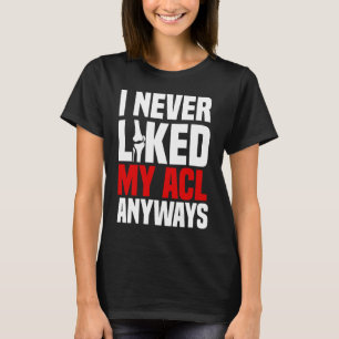 ACL Surgery Bone Knee Reconstruction Replacement O T-Shirt