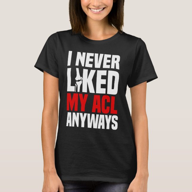 ACL Surgery Bone Knee Reconstruction Replacement O T-Shirt (Front)