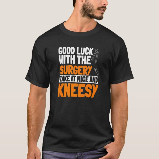 ACL Surgery Knee Reconstruction Take It Nice And K T-Shirt (Front)